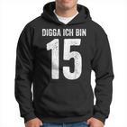 Digga Ich Bin 15 Jahre Alt Birthday 15 15Th Birthday Kapuzenpullover