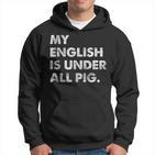 My English Is Under All Pig Kapuzenpullover