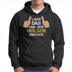 First Name Holger Lass Das Mal Den Holger Machen S Kapuzenpullover