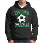 Football Zum Fußball Geboren Zzwungen Kapuzenpullover