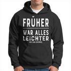 Früher War Alles Leichte Ich Zum EG Kapuzenpullover