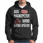 Saying Aus Hackepeter Wird Kacke Later Kapuzenpullover