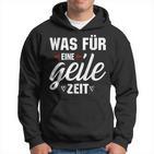 Was Für Eine Geile Zeit S Kapuzenpullover