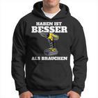 Haben Ist Besser Als Bauch Kapuzenpullover