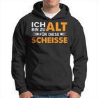 Ich Bin Zu Alt Für Diese Scheisse Kapuzenpullover