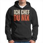 Ich Chef Du Nix Ich Bin Der Chef Kapuzenpullover