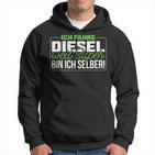 Ich Fahre Diesel Weil Super Bin Ich Selber Dieselfahrer Ich F Kapuzenpullover