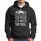 Ich Muss Gar Nix Ich Muss Nur Nach Südtirol Italy Kapuzenpullover