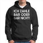 Ich Zahle Bar Oder Gar Nicht Kapuzenpullover