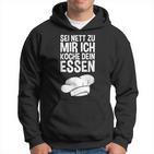 Sei Nett Zu Mir Ich Koche Dein Essen Slogan Kapuzenpullover