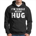 I Am Single I Need A Hug I Singel Hugging Kapuzenpullover