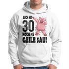 30Th Birthday Auch Mit 30 Noch Ne Geile Sau Kapuzenpullover