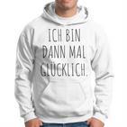 Ich Bin Mal Glücklich Freude Motivation Fun Positives Thinking Kapuzenpullover