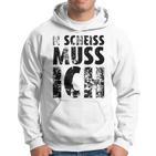 'N Scheiss Muss I'ch Kapuzenpullover