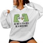 Be Not A Tea-Rex Be A Beer-Rex Beer Dinosaur Beer Rex Kapuzenpullover für Damen