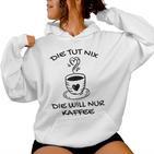 Women's Die Tut Nix Die Will Nur Coffee Drinker Slogan Kapuzenpullover für Damen