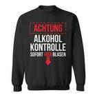 Achtung Alkohol Control Immediate Hier Blasen Sweatshirt