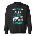 Alex Es Nicht Reparieren Kann Am Arsch  Sweatshirt