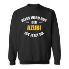 Alles Wird Gut Der Azubi Ist Jetzt Da Sweatshirt