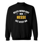 Alles Wird Gut Der Hesse Ist Jetzt Da S Sweatshirt