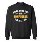 Alles Wird Gut Der Lokführer Ist Jetzt Da S Sweatshirt