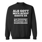 Als Gott Mich Schuf Sagte Er Das Übernimmt Die Krankenkasse Sweatshirt