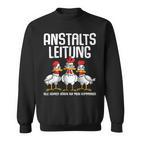 Anstaltsleitung Alle Hühner Hörauf Mein Kommando Sweatshirt