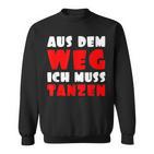 Aus Dem Weg Ich Muss Tanzen Motif For Dancer Sweatshirt