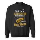 Baritone Horn Musician Das Altersheim Kann Wait Baritone Sweatshirt