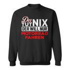 Biker Der Tut Nix Der Will Nur Motorrad Fahren Der Tut Nix S Sweatshirt