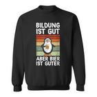 Bildung Ist Gut Aber Bier Ist Guter Biertrinker Penguin Sweatshirt