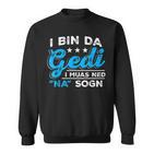 I Bin Da Gedi I Muas Ned Na Sogn Taufged Ged Sweatshirt