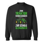 Children's Zum Traktor Fahren Geboren Zur Schule Zwungen German S Sweatshirt