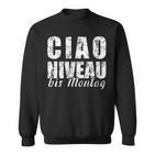 Ciao Niveau To Montag Slogan Weekend Celebration Sweatshirt