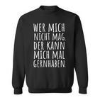 Cool Sayings Wer Mich Nicht Mag Witz Ironisch Sweatshirt