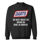 Darts Du Bist Nicht Du Wenn Du Eine 26 Werfst Sweatshirt