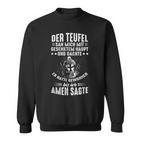 Der Devil Sah Mich Mit Gesenktem Haupt Bis Ich Amen Sagte Sweatshirt