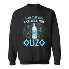 Der Tut Nichts Der Will Nur Ouzo Sweatshirt