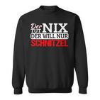 Der Tut Nix Der Will Nur Schnitzel Schnitzelliebe Sweatshirt