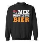 Der Will Nur Bier Biertrinker Sweatshirt