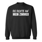 Die Dickste Auf Mein Zimmer Sweatshirt