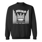 Die Orgel Ruft Ich Muss Gehen Organist Organ Player Sweatshirt