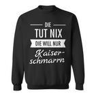 Die Tut Nix Die Will Nur Kaiserschmarrn Hiking Mountains S Sweatshirt