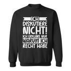 Discustiere Nicht Warum Ich Rcht Habe Slogan Sweatshirt