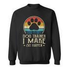 Dog Trainer Ich Lasse Sitzen Paseren Paseren Sweatshirt