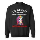 Du Denkst Ich Bin Klein Lieb Und Nett Cute Unicorn Sweatshirt