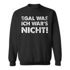 Egal Was Ich Wars Nicht S Sweatshirt