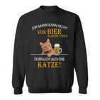 Ein Mann Kann Nichton Bier Allein Leben Katzten Sweatshirt