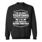 Ein Tag Ohne Tischtennis Sweatshirt