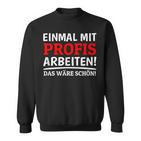 Einmal Mit Profis Arbeiten Bau Pfusch Craftsman Sweatshirt